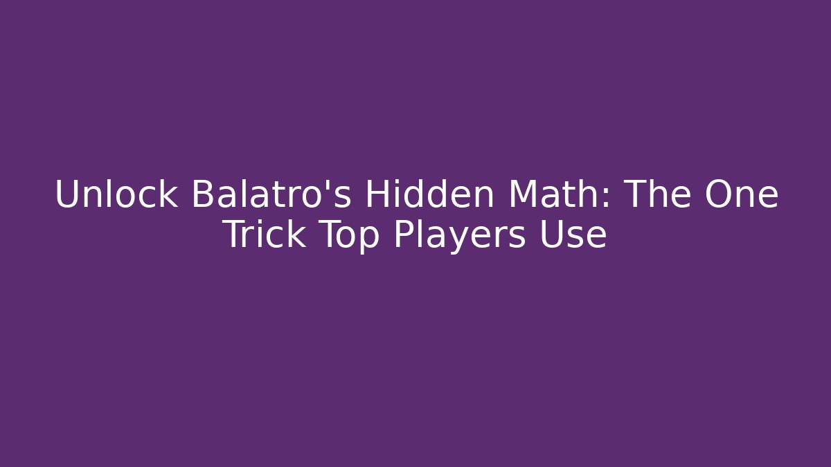 Unlock Balatro's Hidden Math: The One Trick Top Players Use
