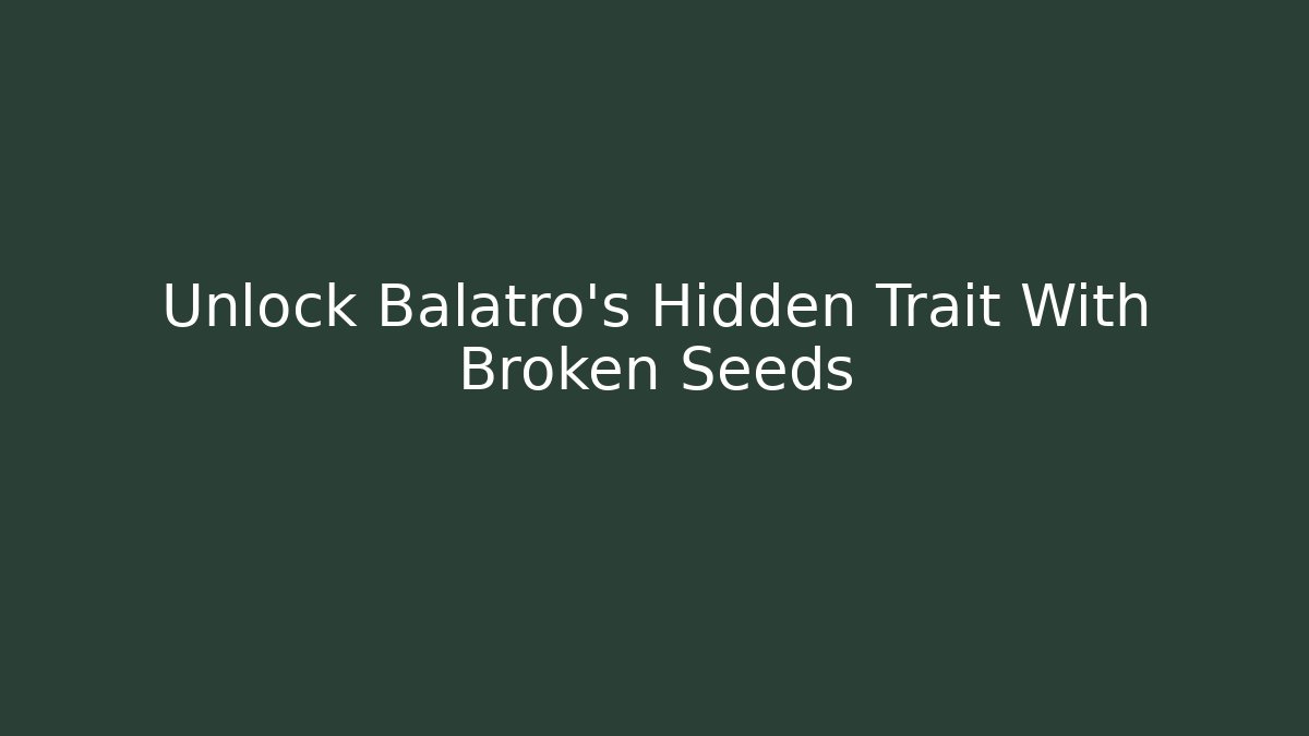 Unlock Balatro's Hidden Trait With Broken Seeds
