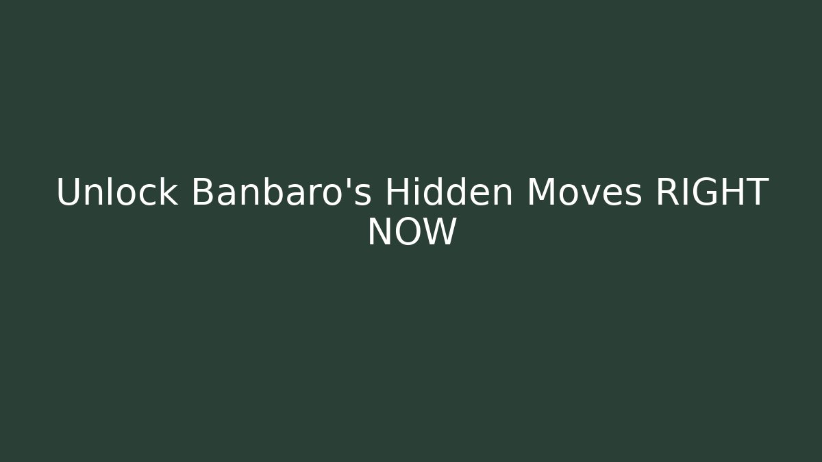 Unlock Banbaro's Hidden Moves RIGHT NOW