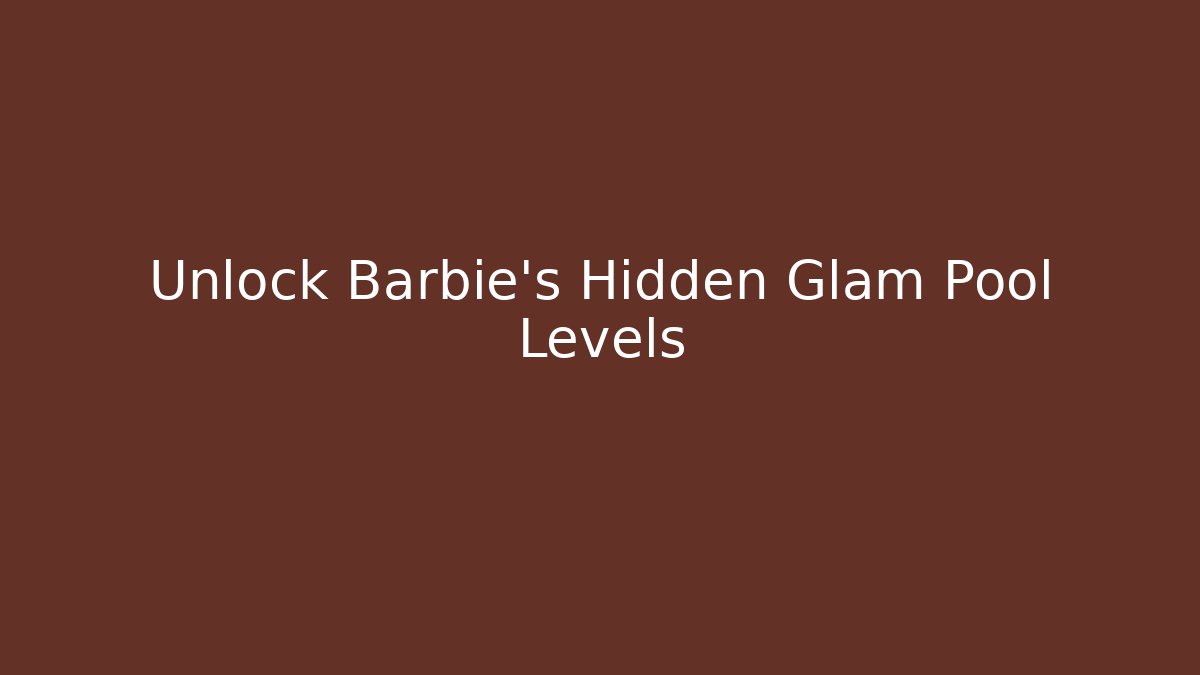 Unlock Barbie's Hidden Glam Pool Levels - Critter Realm
