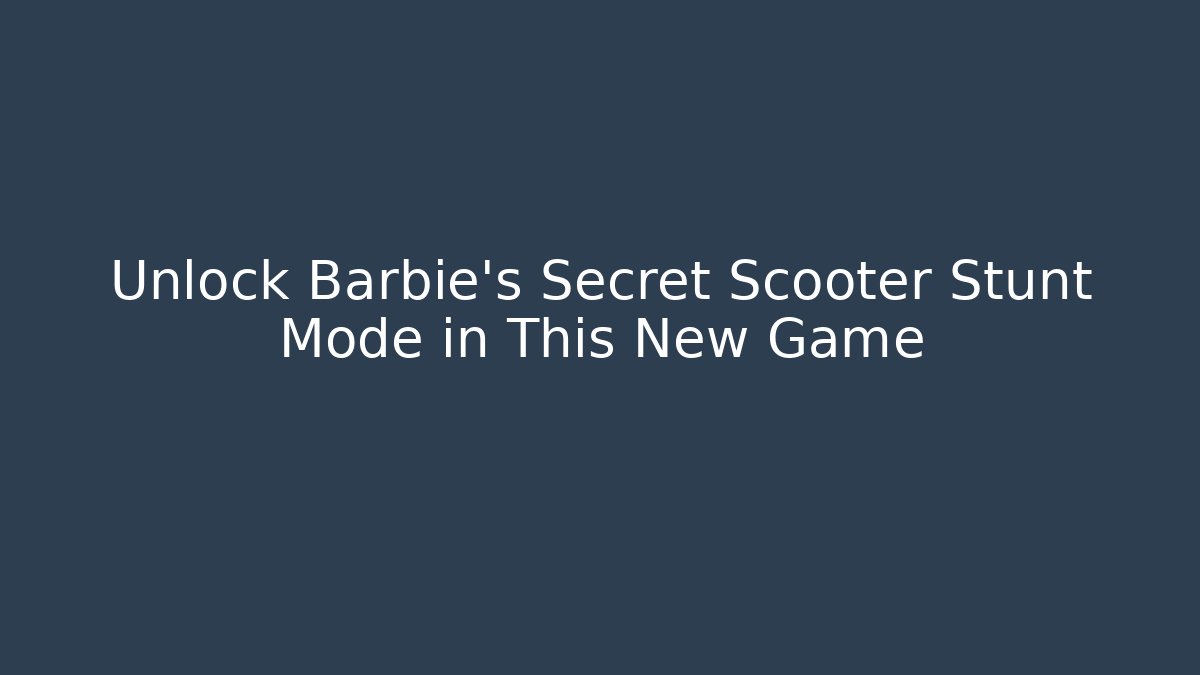 Unlock Barbie's Secret Scooter Stunt Mode in This New Game - Critter Realm