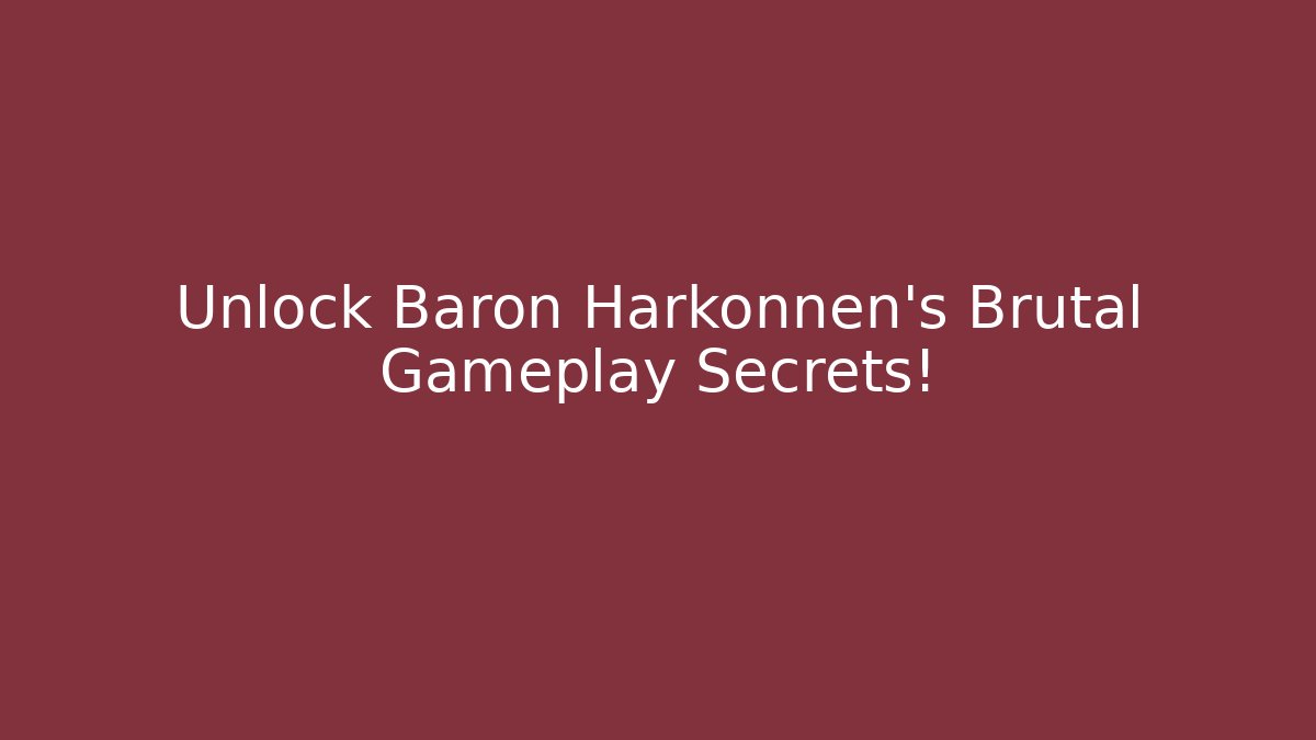 Unlock Baron Harkonnen's Brutal Gameplay Secrets!