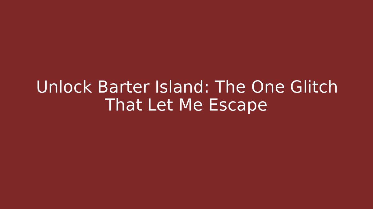 Unlock Barter Island: The One Glitch That Let Me Escape