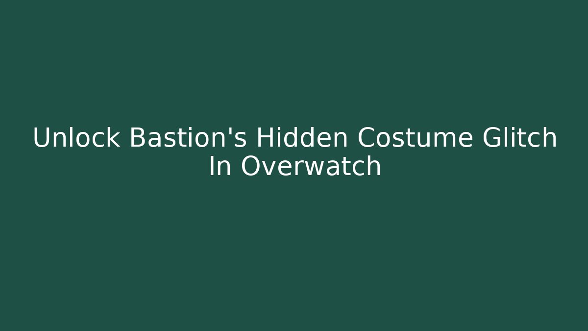 Unlock Bastion's Hidden Costume Glitch In Overwatch