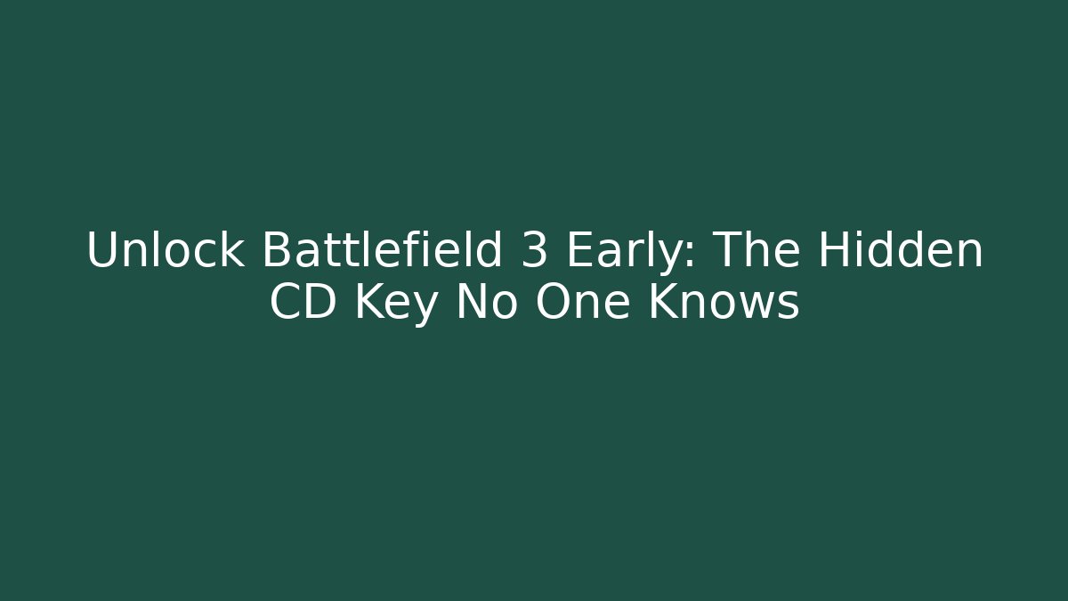 Unlock Battlefield 3 Early: The Hidden CD Key No One Knows