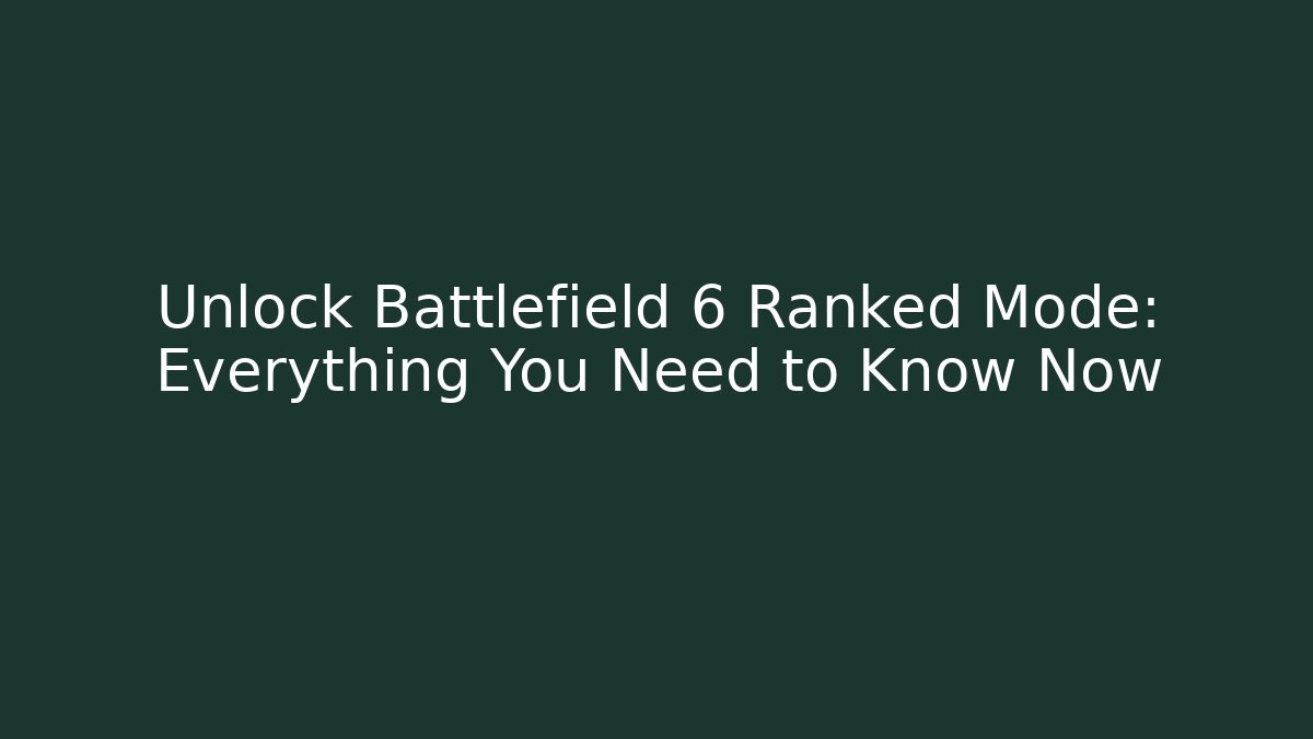 Unlock Battlefield 6 Ranked Mode: Everything You Need to Know Now