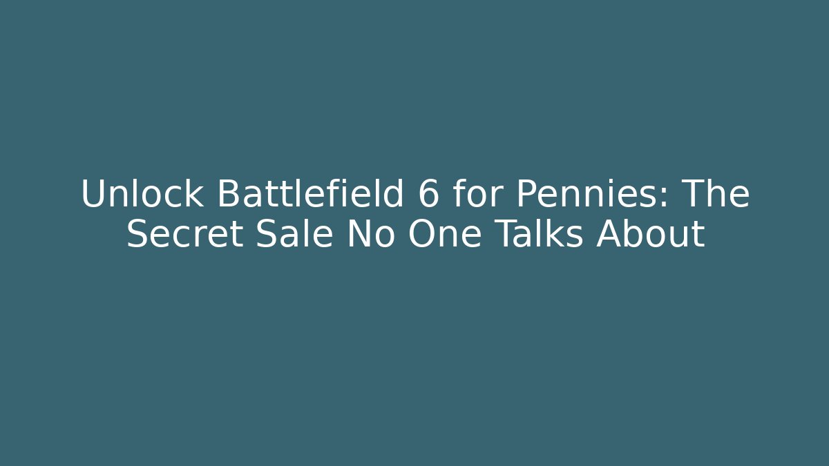 Unlock Battlefield 6 for Pennies: The Secret Sale No One Talks About