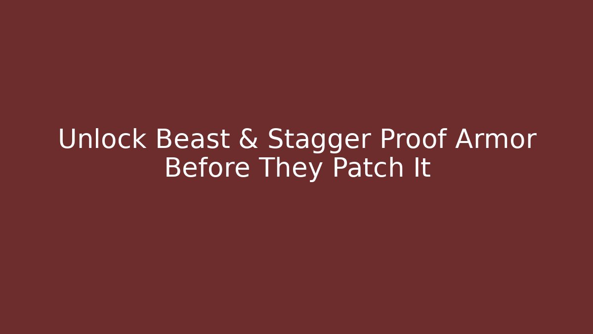 Unlock Beast & Stagger Proof Armor Before They Patch It