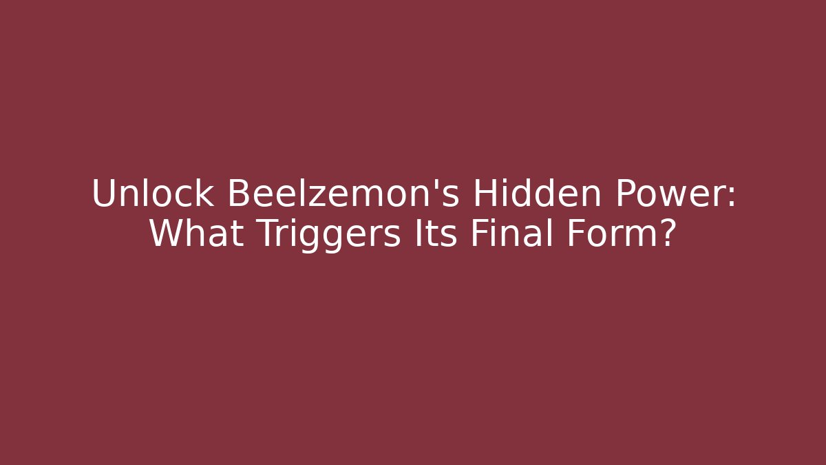 Unlock Beelzemon's Hidden Power: What Triggers Its Final Form?