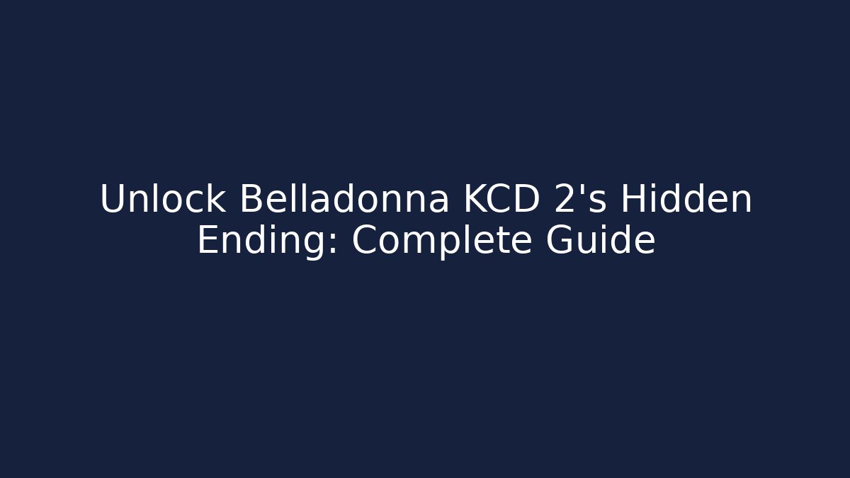 Unlock Belladonna KCD 2's Hidden Ending: Complete Guide
