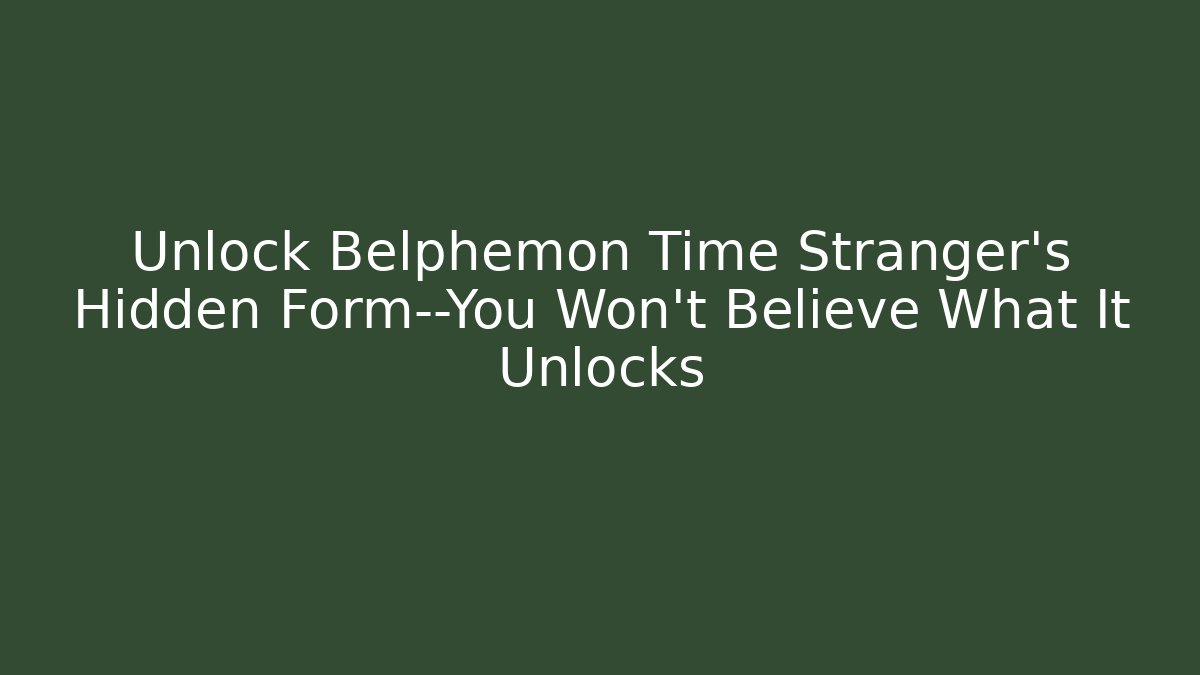 Unlock Belphemon Time Stranger's Hidden Form—You Won't Believe What It Unlocks