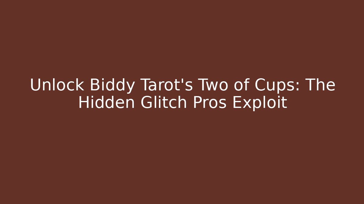 Unlock Biddy Tarot's Two of Cups: The Hidden Glitch Pros Exploit