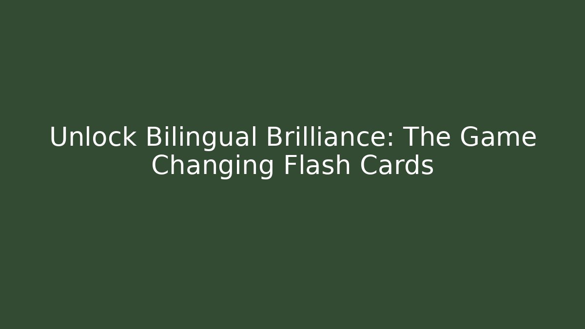 Unlock Bilingual Brilliance: The Game Changing Flash Cards