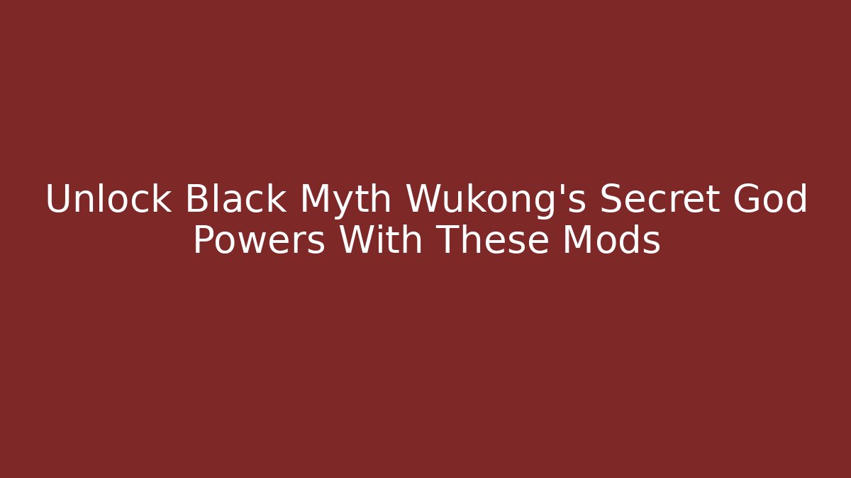 Unlock Black Myth Wukong's Secret God Powers With These Mods