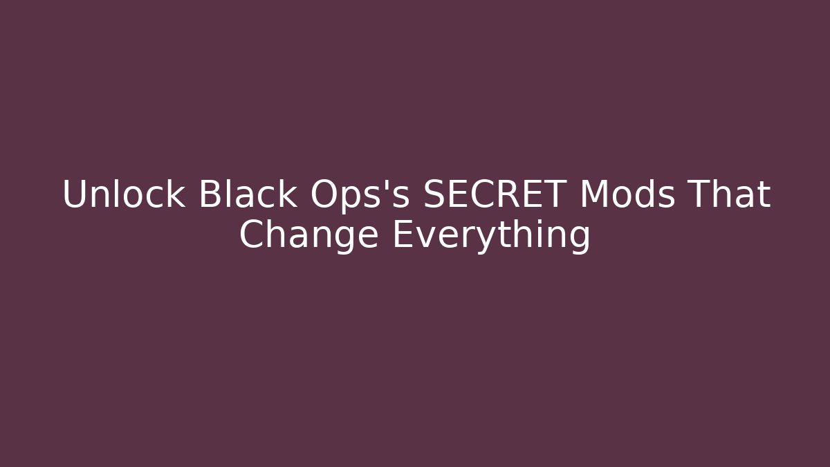 Unlock Black Ops's SECRET Mods That Change Everything