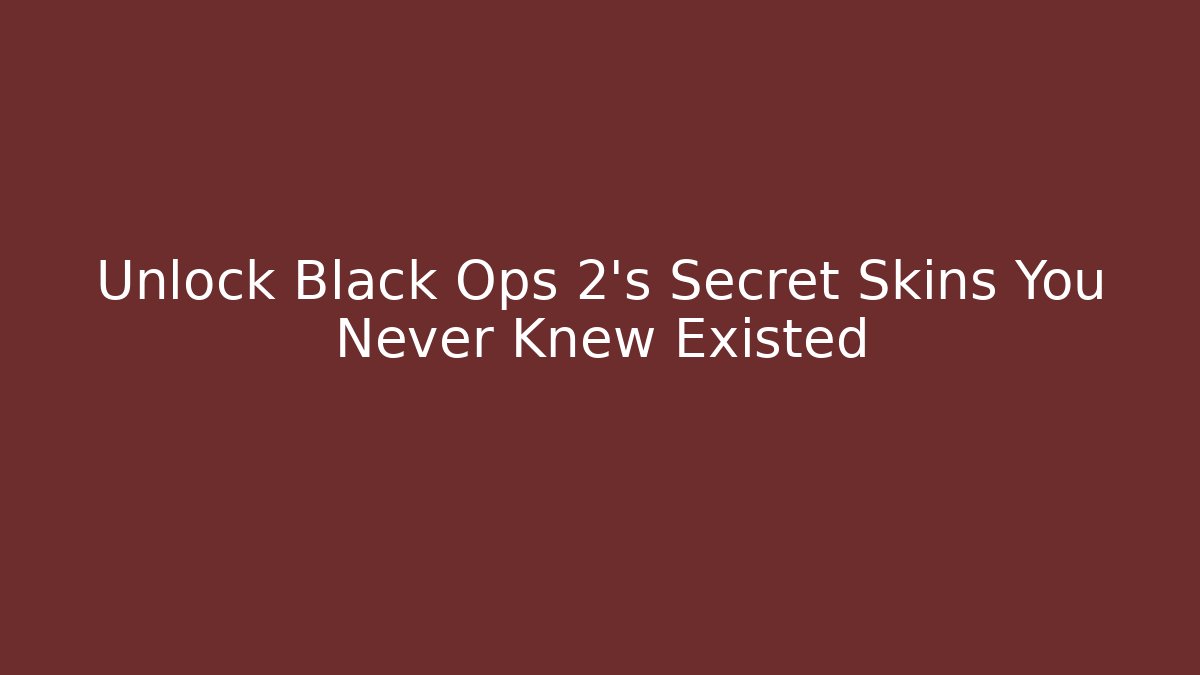 Unlock Black Ops 2's Secret Skins You Never Knew Existed