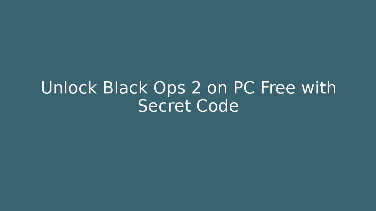Unlock Black Ops 2 on PC Free with Secret Code