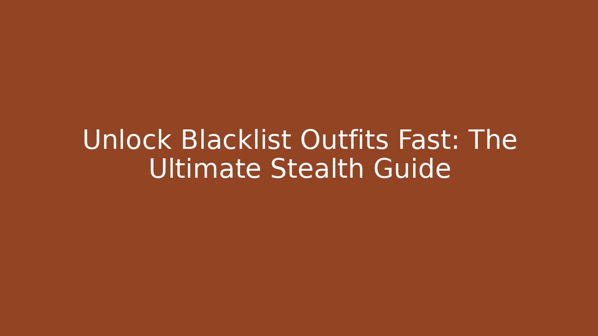 Unlock Blacklist Outfits Fast: The Ultimate Stealth Guide - Critter Realm