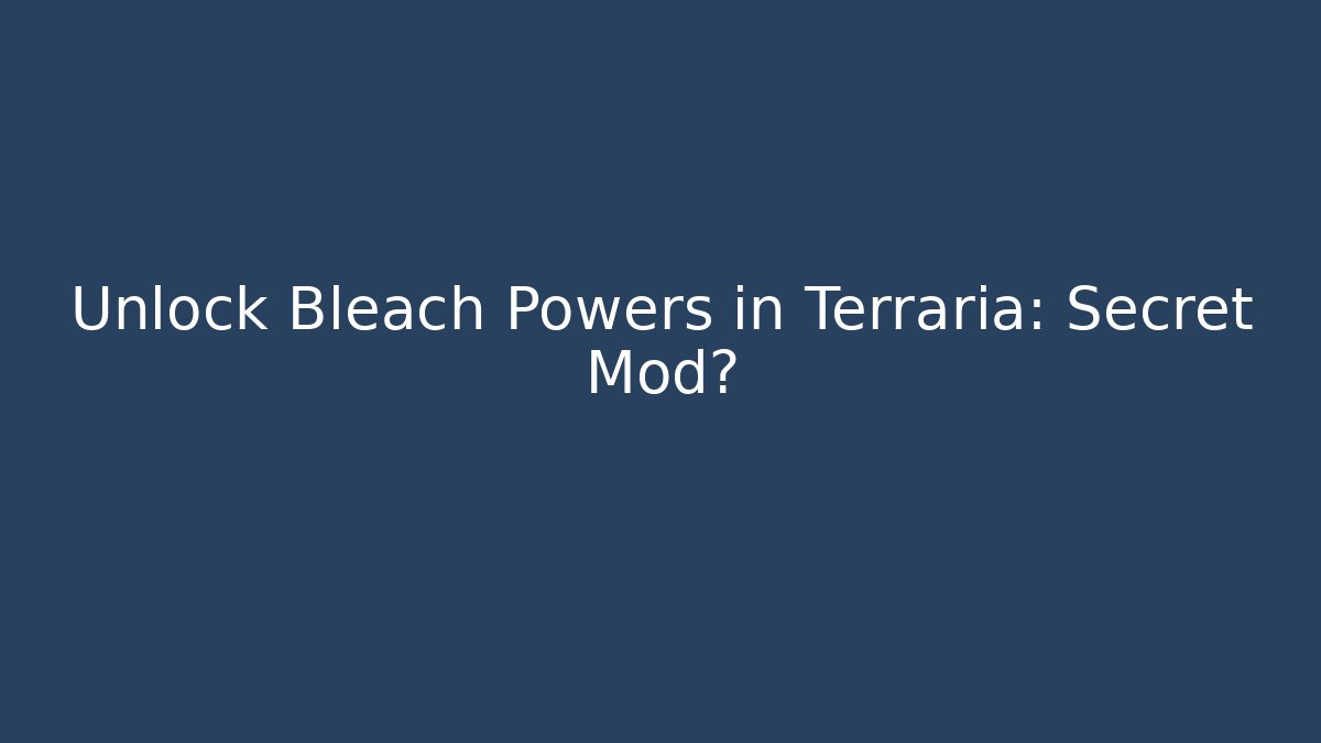 Unlock Bleach Powers in Terraria: Secret Mod?