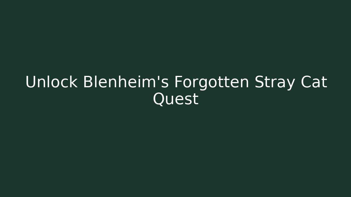 Unlock Blenheim's Forgotten Stray Cat Quest - Critter Realm
