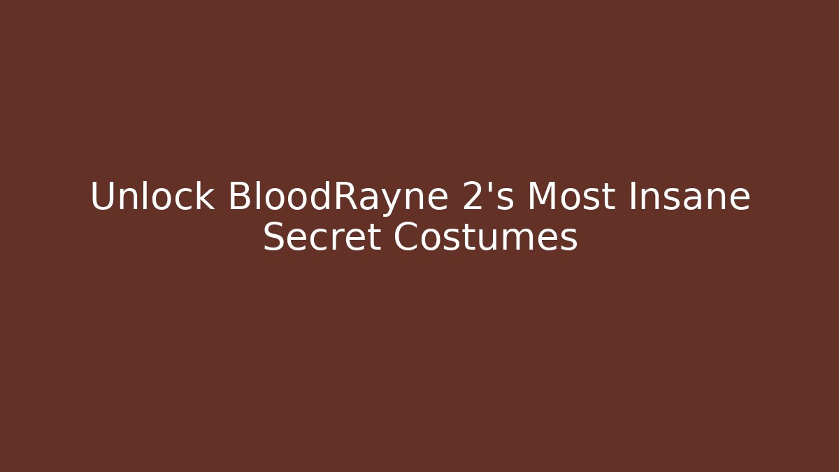 Unlock BloodRayne 2's Most Insane Secret Costumes