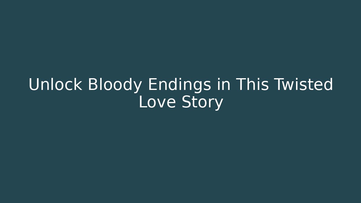 Unlock Bloody Endings in This Twisted Love Story