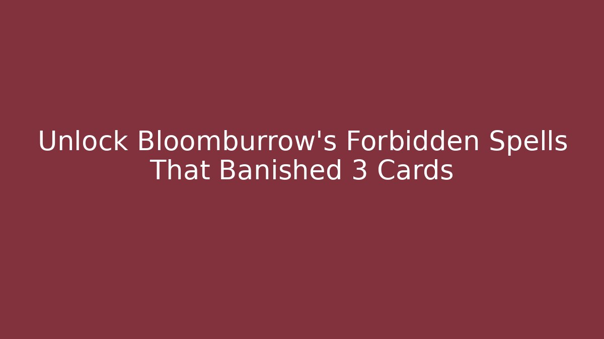 Unlock Bloomburrow's Forbidden Spells That Banished 3 Cards