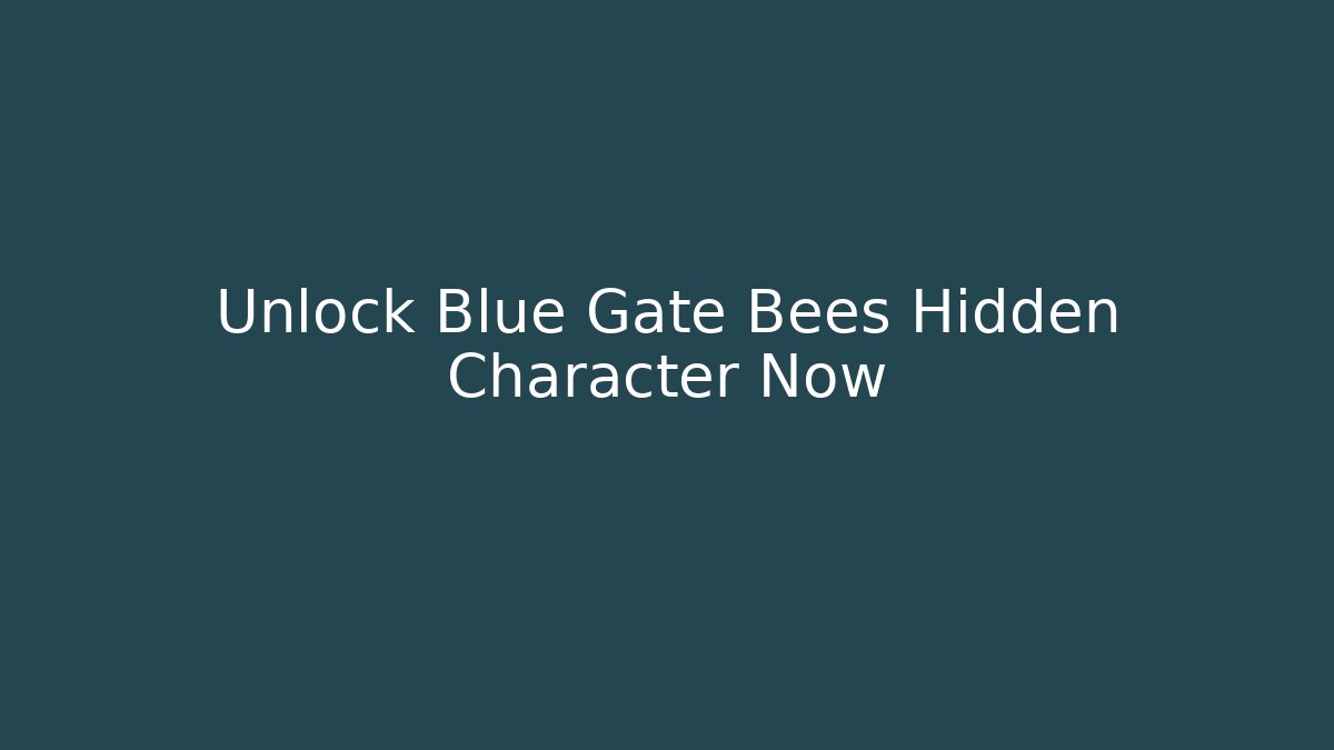 Unlock Blue Gate Bees Hidden Character Now