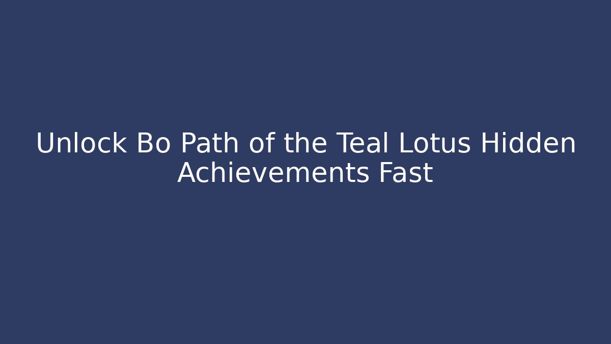 Unlock Bo Path of the Teal Lotus Hidden Achievements Fast