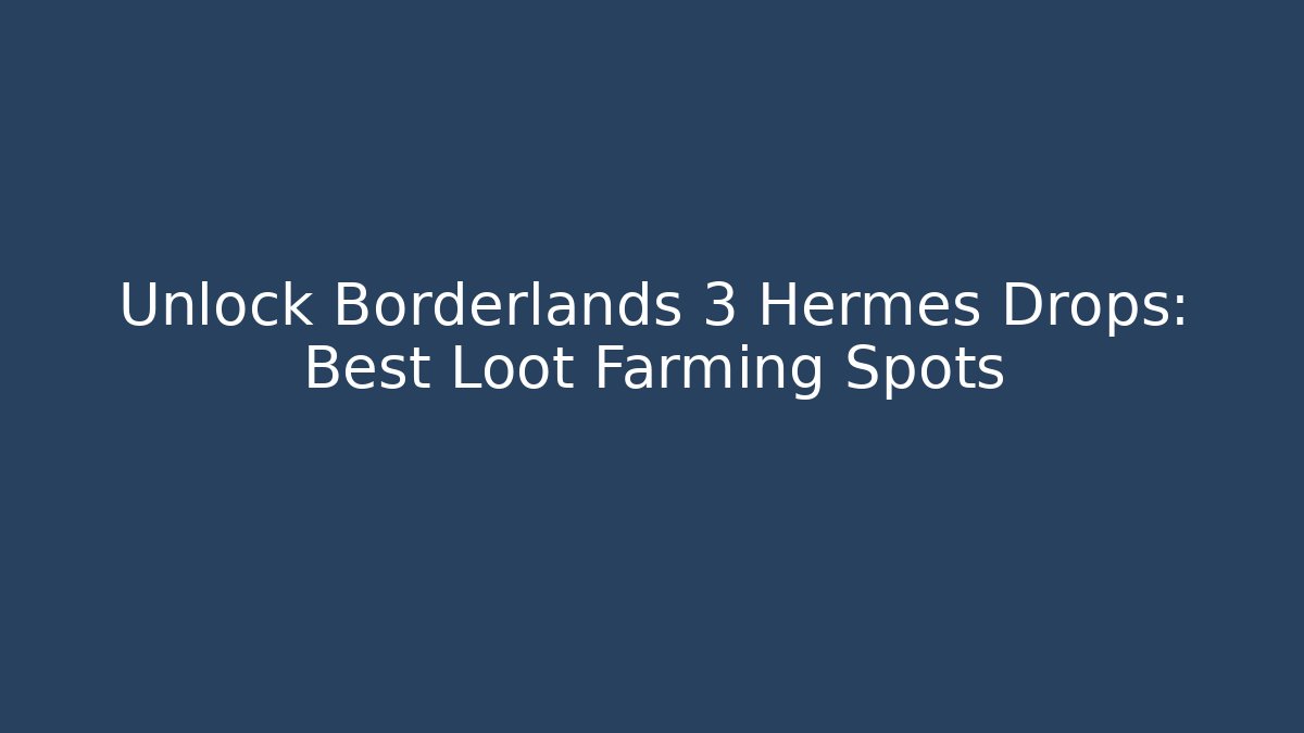 Unlock Borderlands 3 Hermes Drops: Best Loot Farming Spots