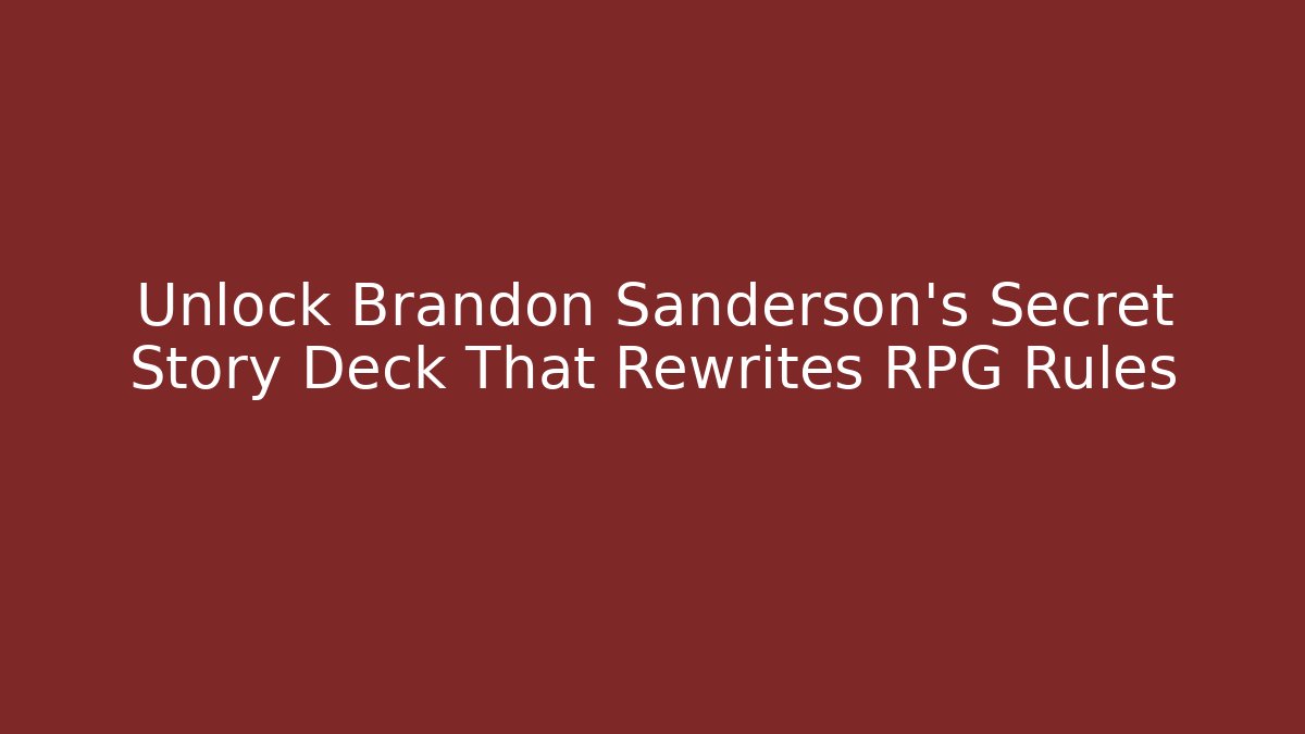 Unlock Brandon Sanderson's Secret Story Deck That Rewrites RPG Rules