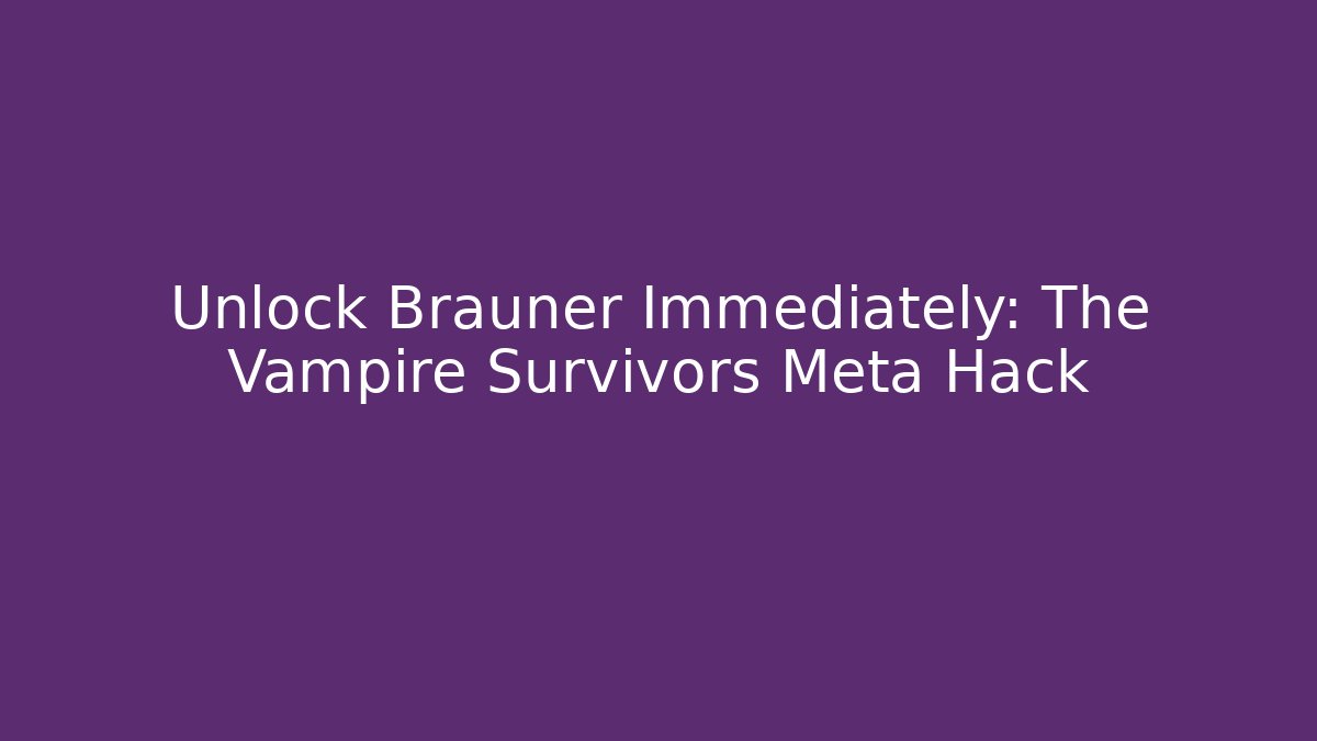 Unlock Brauner Immediately: The Vampire Survivors Meta Hack