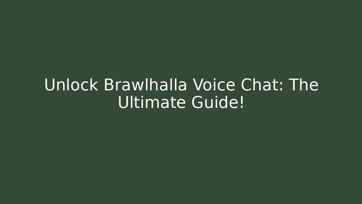 Unlock Brawlhalla Voice Chat: The Ultimate Guide!
