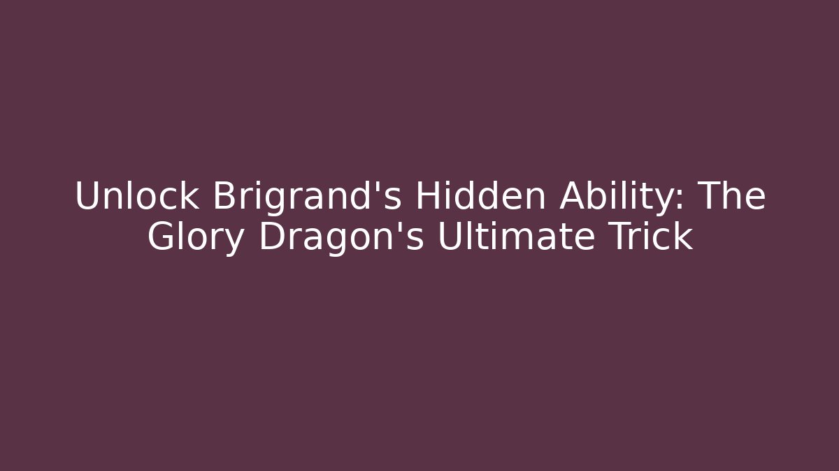 Unlock Brigrand's Hidden Ability: The Glory Dragon's Ultimate Trick - Critter Realm