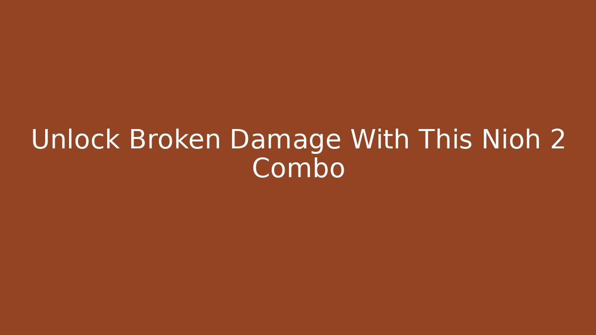 Unlock Broken Damage With This Nioh 2 Combo - Critter Realm