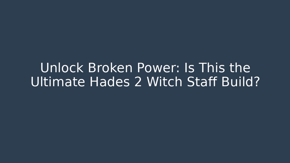 Unlock Broken Power: Is This the Ultimate Hades 2 Witch Staff Build? - Critter Realm