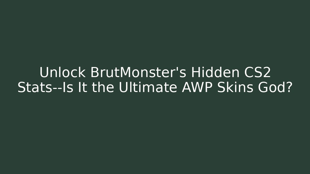 Unlock BrutMonster’s Hidden CS2 Stats—Is It the Ultimate AWP Skins God? - Critter Realm