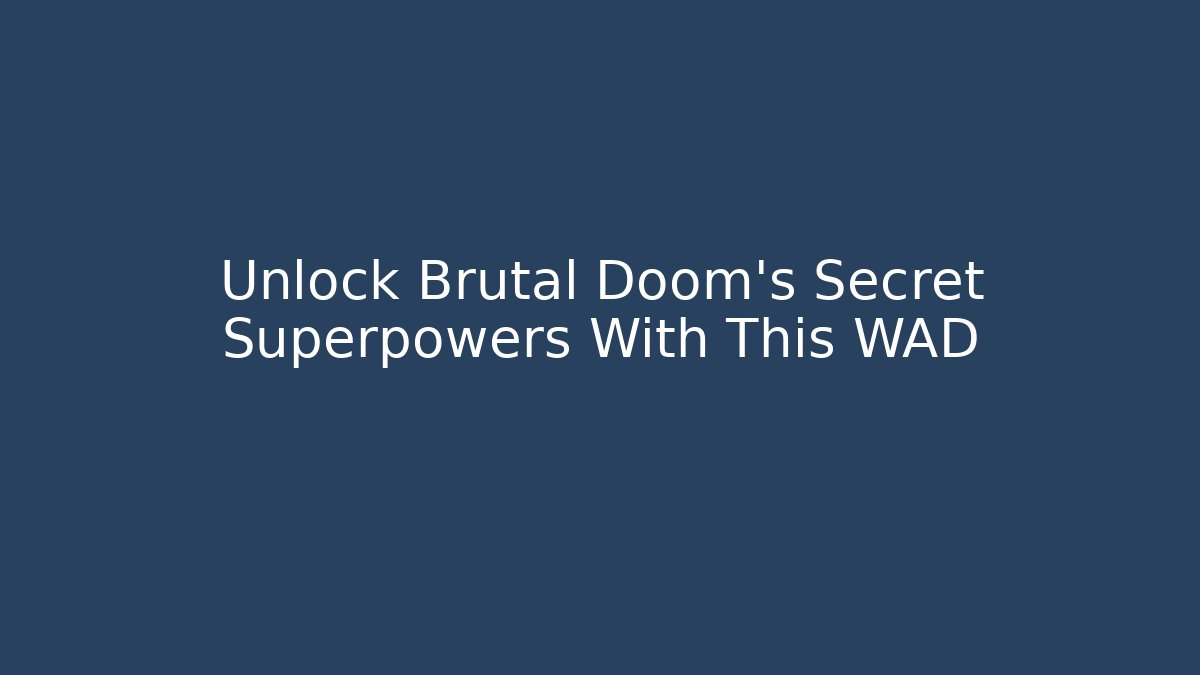 Unlock Brutal Doom's Secret Superpowers With This WAD