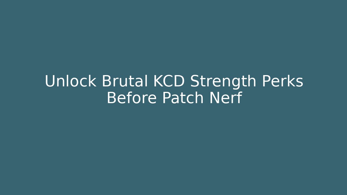 Unlock Brutal KCD Strength Perks Before Patch Nerf