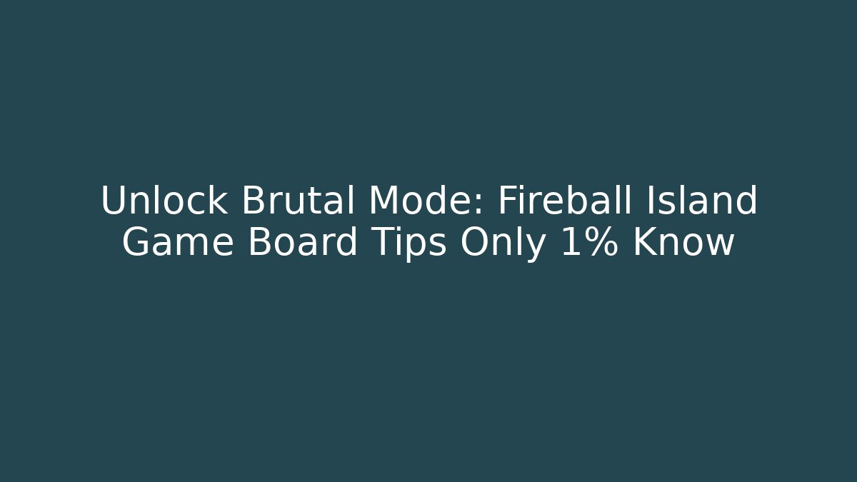 Unlock Brutal Mode: Fireball Island Game Board Tips Only 1% Know - Critter Realm