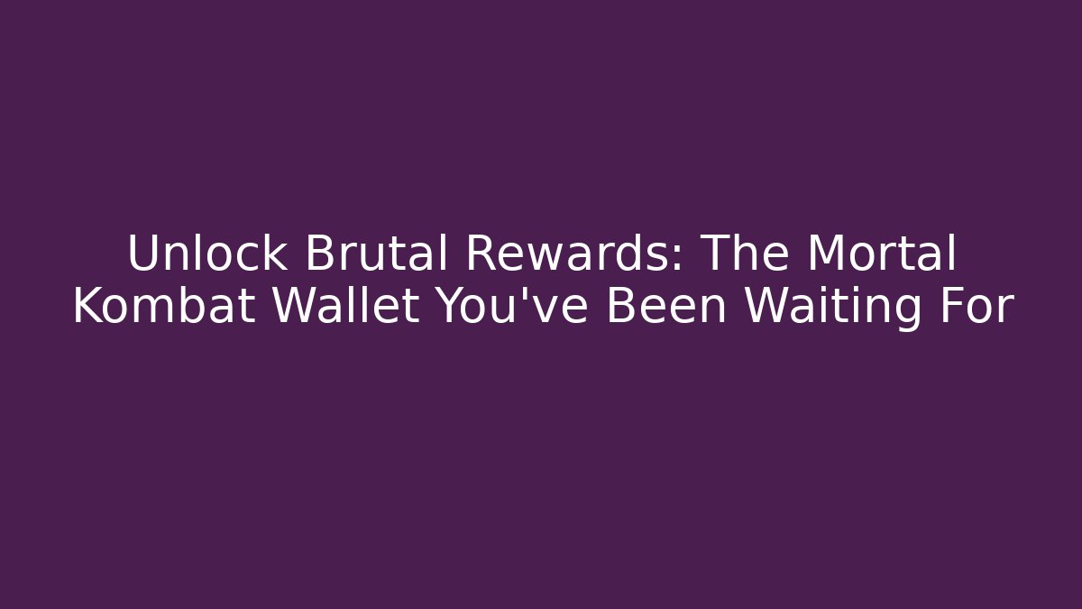 Unlock Brutal Rewards: The Mortal Kombat Wallet You've Been Waiting For