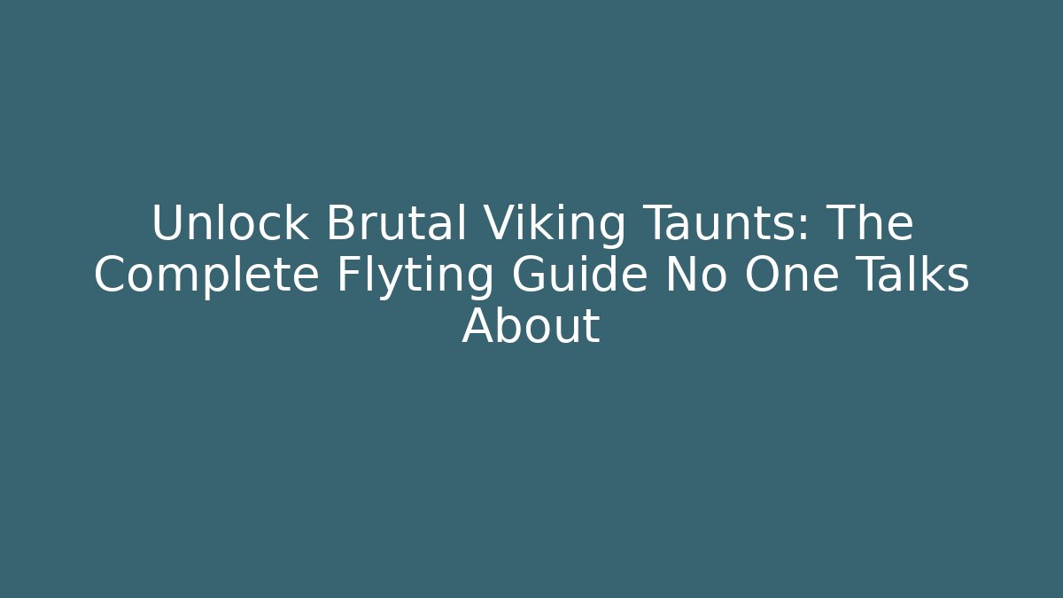 Unlock Brutal Viking Taunts: The Complete Flyting Guide No One Talks About