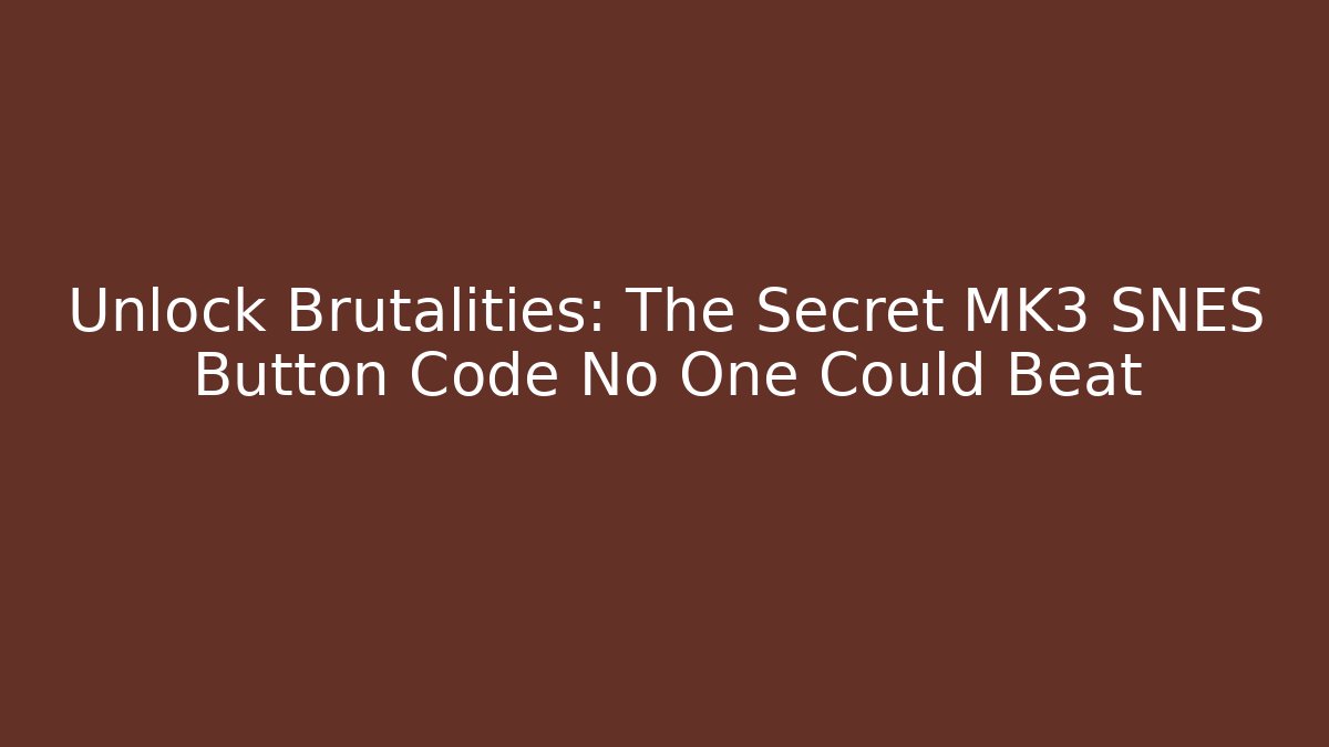 Unlock Brutalities: The Secret MK3 SNES Button Code No One Could Beat