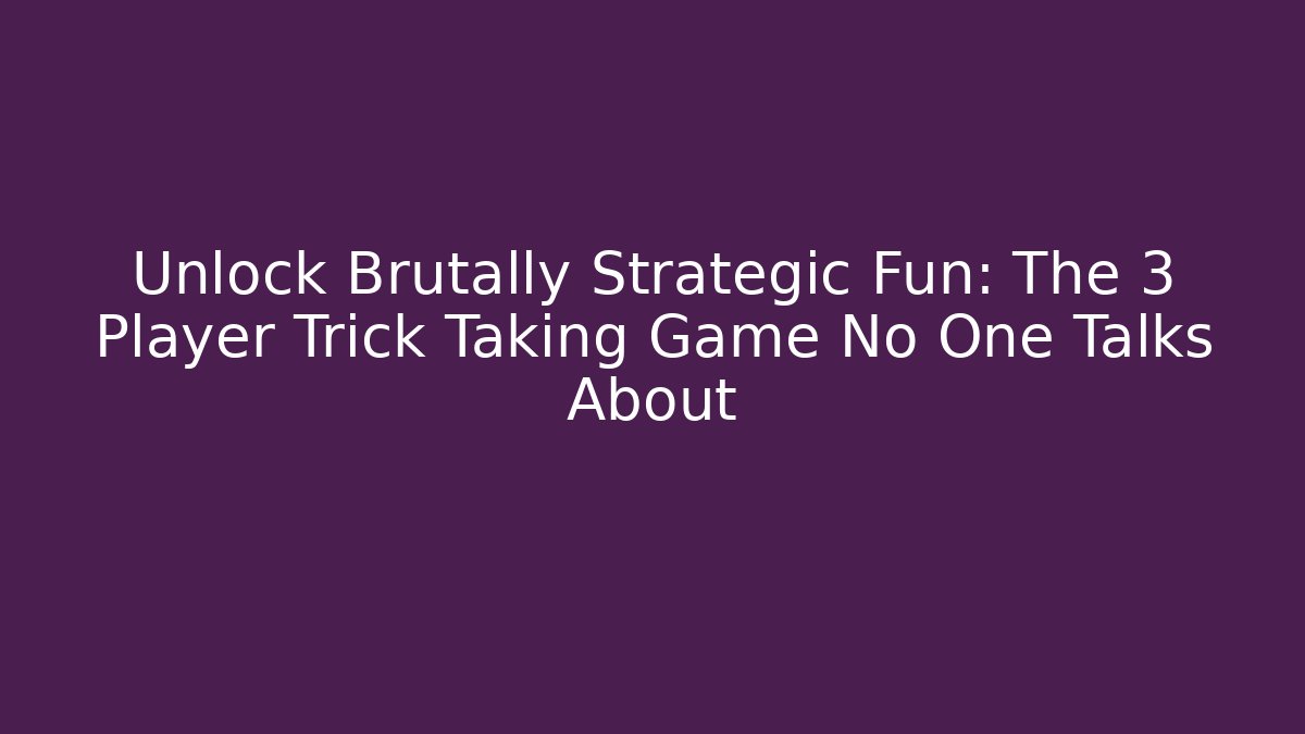 Unlock Brutally Strategic Fun: The 3 Player Trick Taking Game No One Talks About