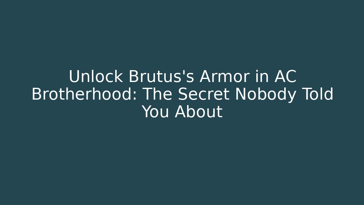 Unlock Brutus's Armor in AC Brotherhood: The Secret Nobody Told You About