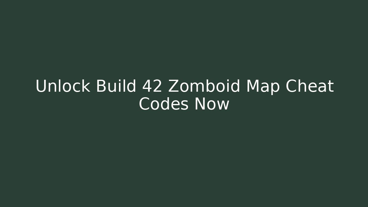Unlock Build 42 Zomboid Map Cheat Codes Now - Critter Realm