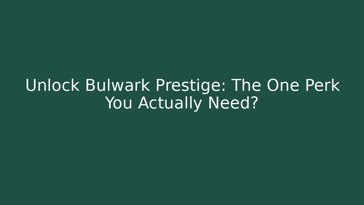 Unlock Bulwark Prestige: The One Perk You Actually Need? - Critter Realm