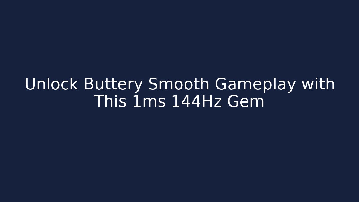 Unlock Buttery Smooth Gameplay with This 1ms 144Hz Gem