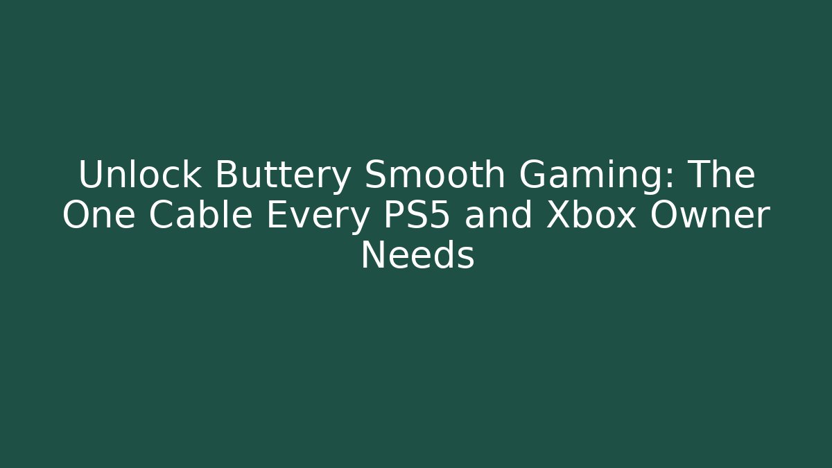 Unlock Buttery Smooth Gaming: The One Cable Every PS5 and Xbox Owner Needs