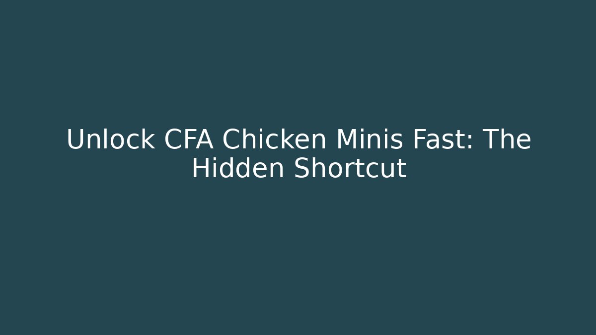 Unlock CFA Chicken Minis Fast: The Hidden Shortcut